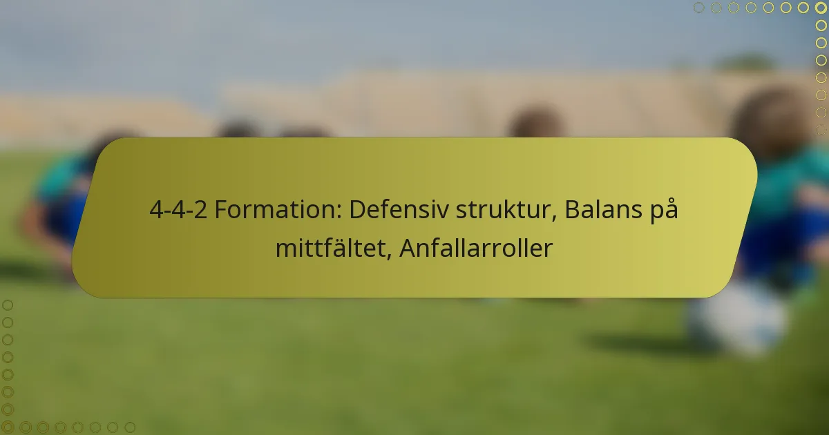 4-4-2 Formation: Defensiv struktur, Balans på mittfältet, Anfallarroller