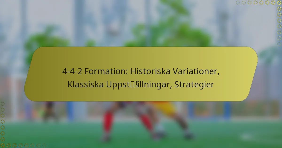 4-4-2 Formation: Historiska Variationer, Klassiska Uppställningar, Strategier
