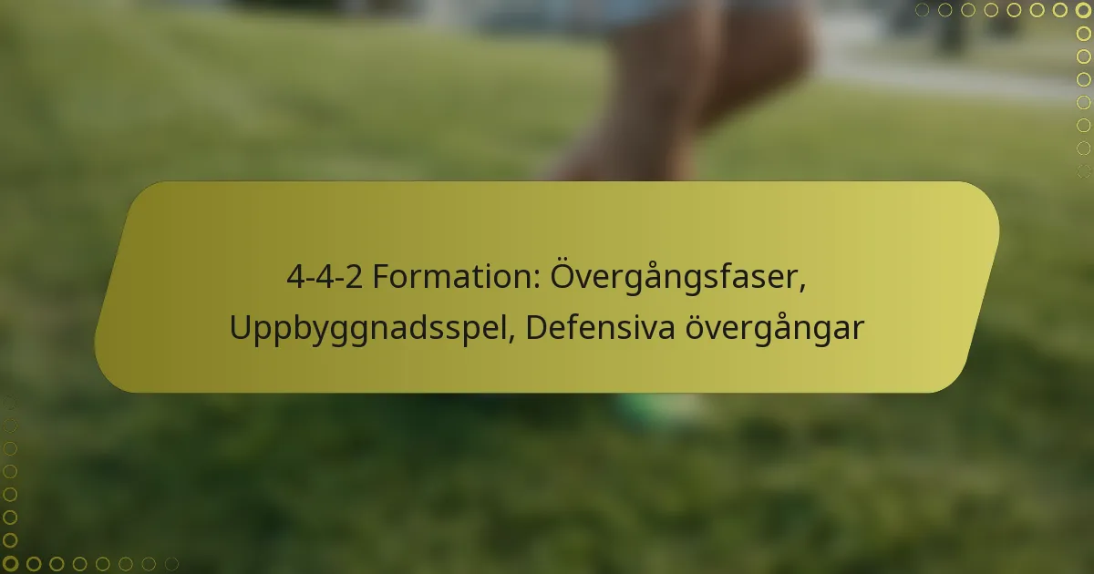 4-4-2 Formation: Övergångsfaser, Uppbyggnadsspel, Defensiva övergångar
