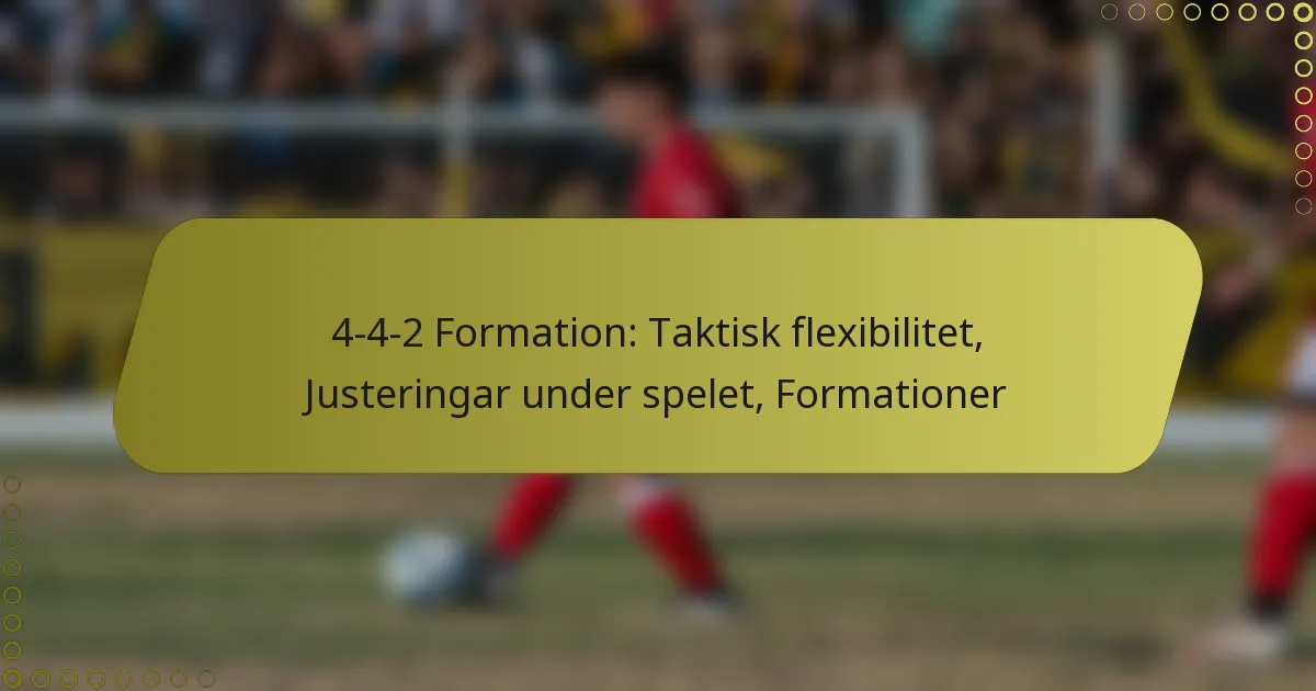 4-4-2 Formation: Taktisk flexibilitet, Justeringar under spelet, Formationer