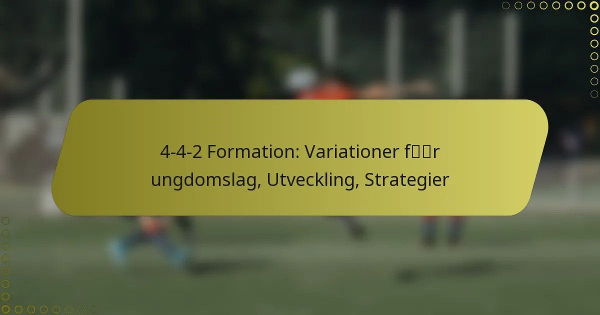 4-4-2 Formation: Variationer för ungdomslag, Utveckling, Strategier