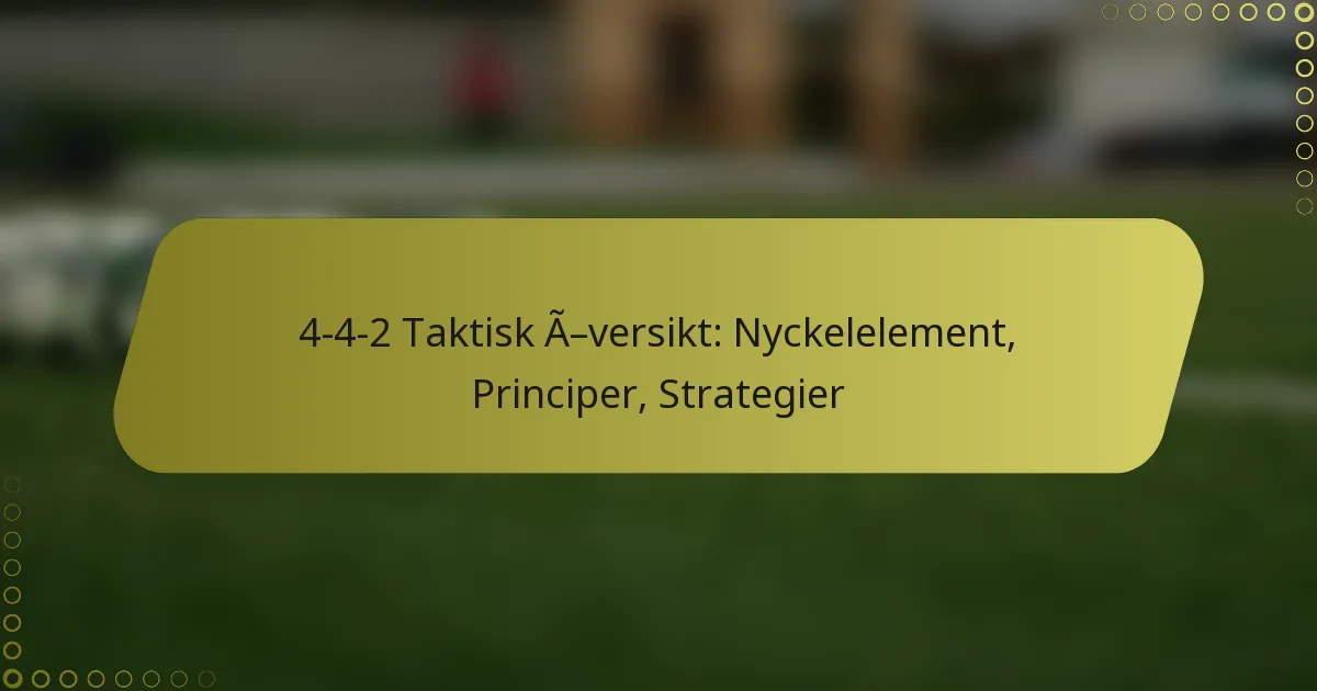 4-4-2 Taktisk Översikt: Nyckelelement, Principer, Strategier