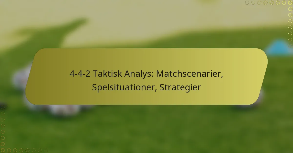 4-4-2 Taktisk Analys: Matchscenarier, Spelsituationer, Strategier