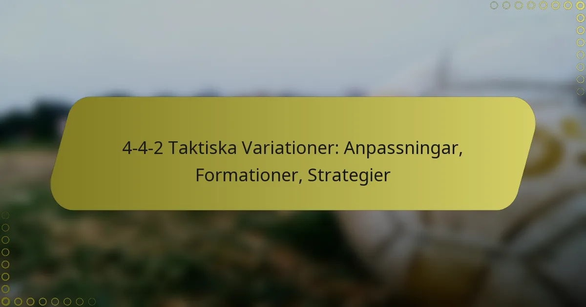 4-4-2 Taktiska Variationer: Anpassningar, Formationer, Strategier