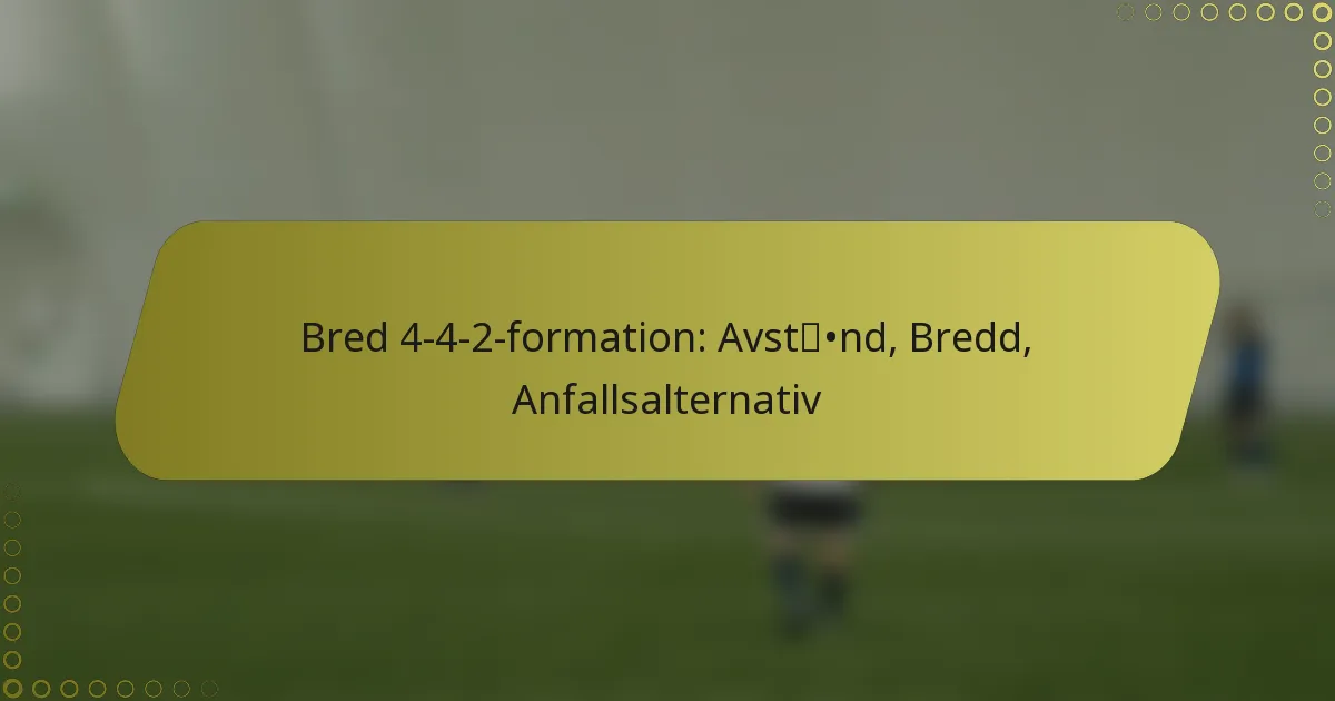 Bred 4-4-2-formation: Avstånd, Bredd, Anfallsalternativ