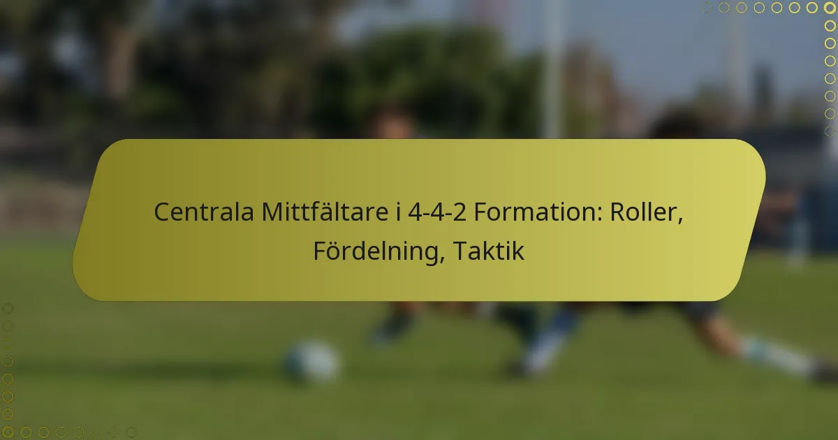 Centrala Mittfältare i 4-4-2 Formation: Roller, Fördelning, Taktik