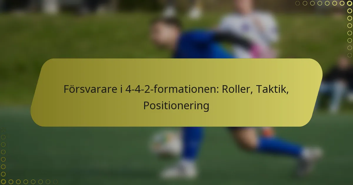 Försvarare i 4-4-2-formationen: Roller, Taktik, Positionering