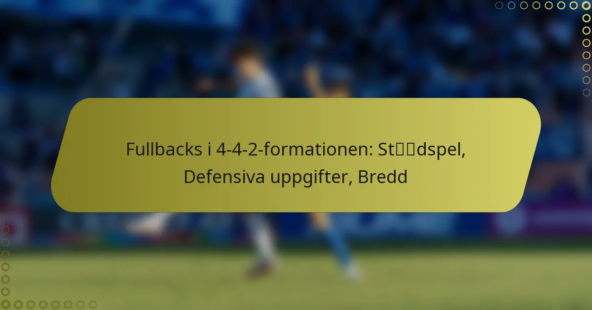 Fullbacks i 4-4-2-formationen: Stödspel, Defensiva uppgifter, Bredd