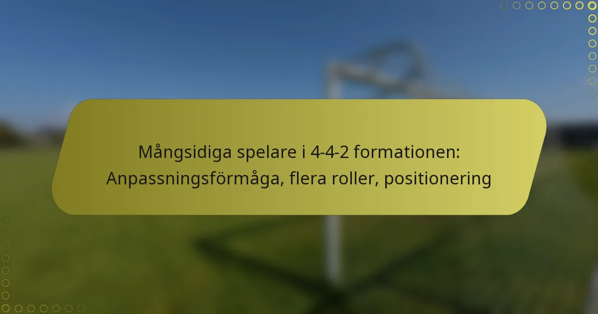 Mångsidiga spelare i 4-4-2 formationen: Anpassningsförmåga, flera roller, positionering