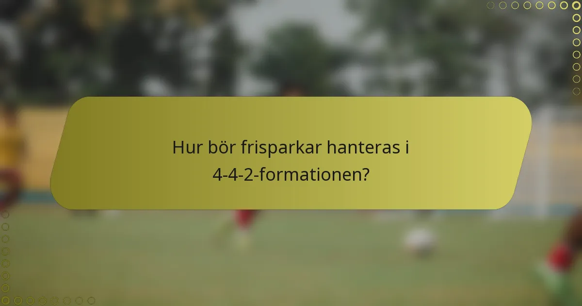 Hur bör frisparkar hanteras i 4-4-2-formationen?