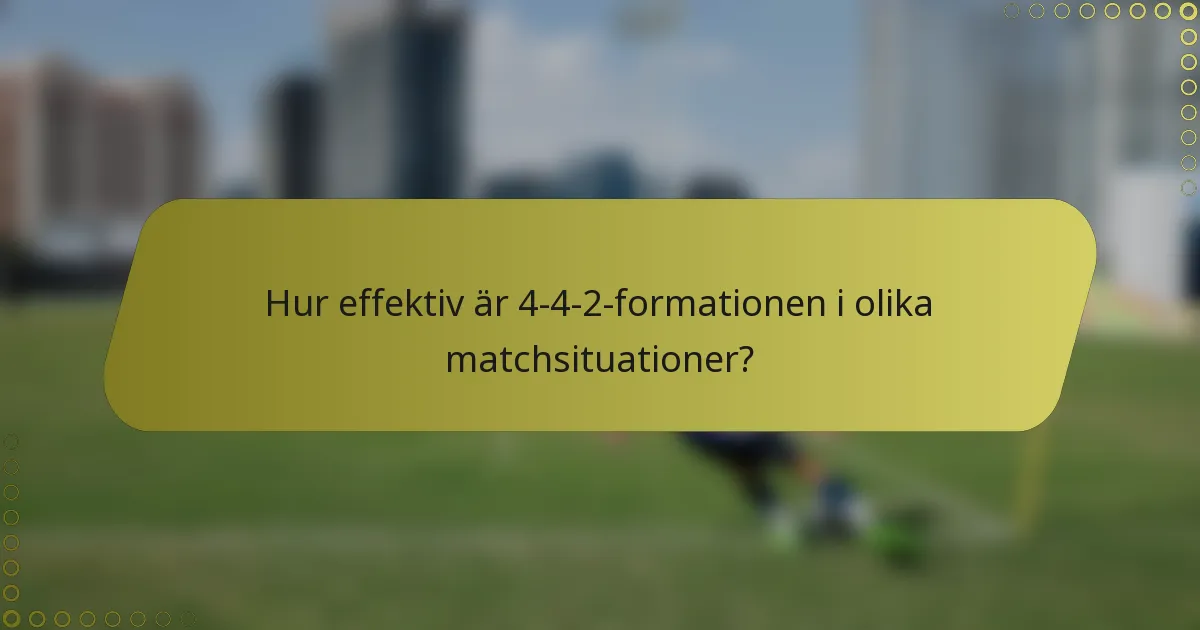 Hur effektiv är 4-4-2-formationen i olika matchsituationer?