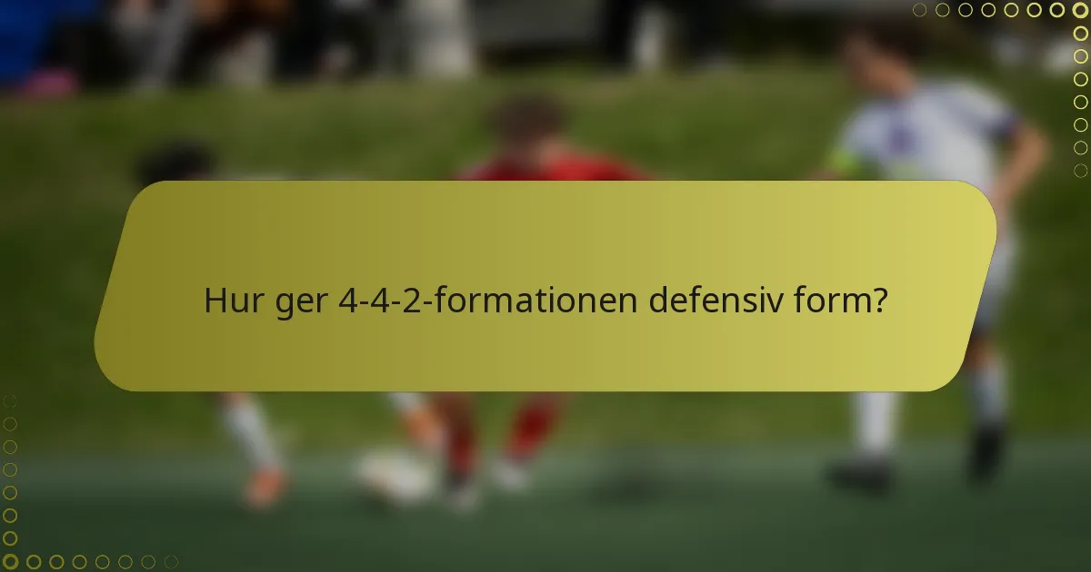 Hur ger 4-4-2-formationen defensiv form?
