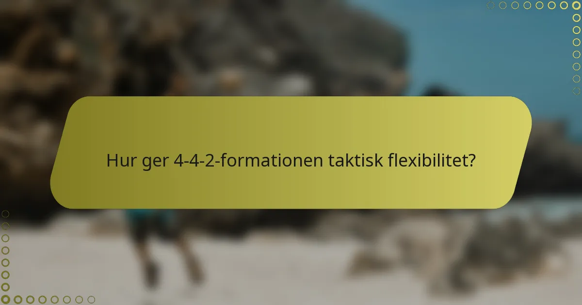 Hur ger 4-4-2-formationen taktisk flexibilitet?