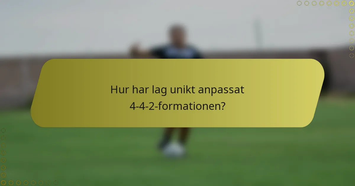 Hur har lag unikt anpassat 4-4-2-formationen?