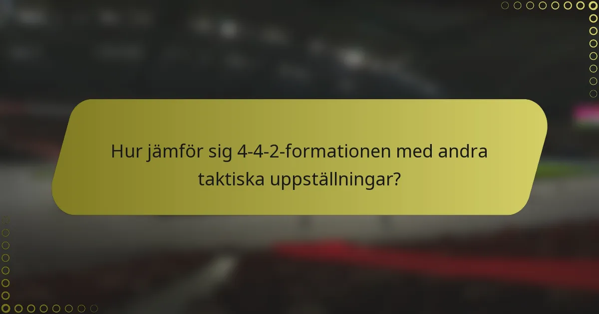 Hur jämför sig 4-4-2-formationen med andra taktiska uppställningar?