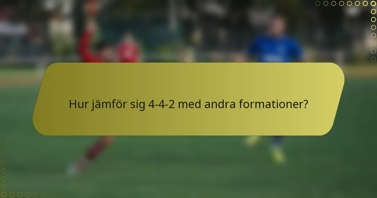 Hur jämför sig 4-4-2 med andra formationer?