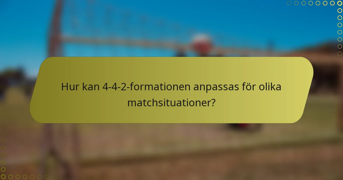 Hur kan 4-4-2-formationen anpassas för olika matchsituationer?