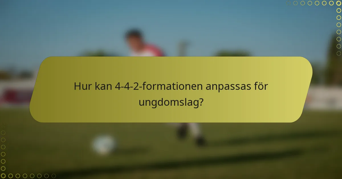 Hur kan 4-4-2-formationen anpassas för ungdomslag?