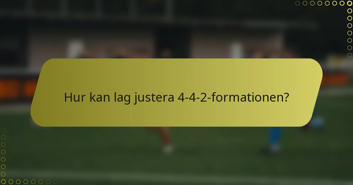 Hur kan lag justera 4-4-2-formationen?