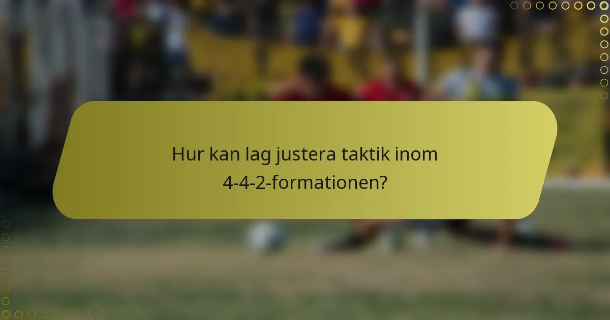 Hur kan lag justera taktik inom 4-4-2-formationen?
