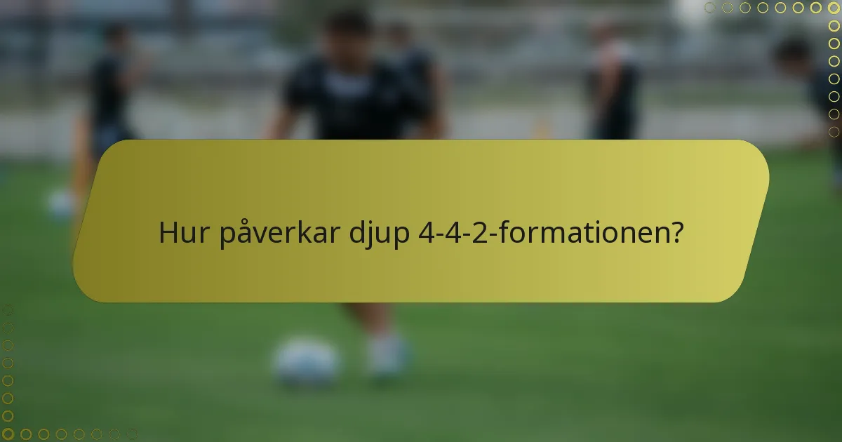 Hur påverkar djup 4-4-2-formationen?