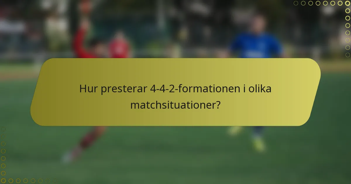 Hur presterar 4-4-2-formationen i olika matchsituationer?