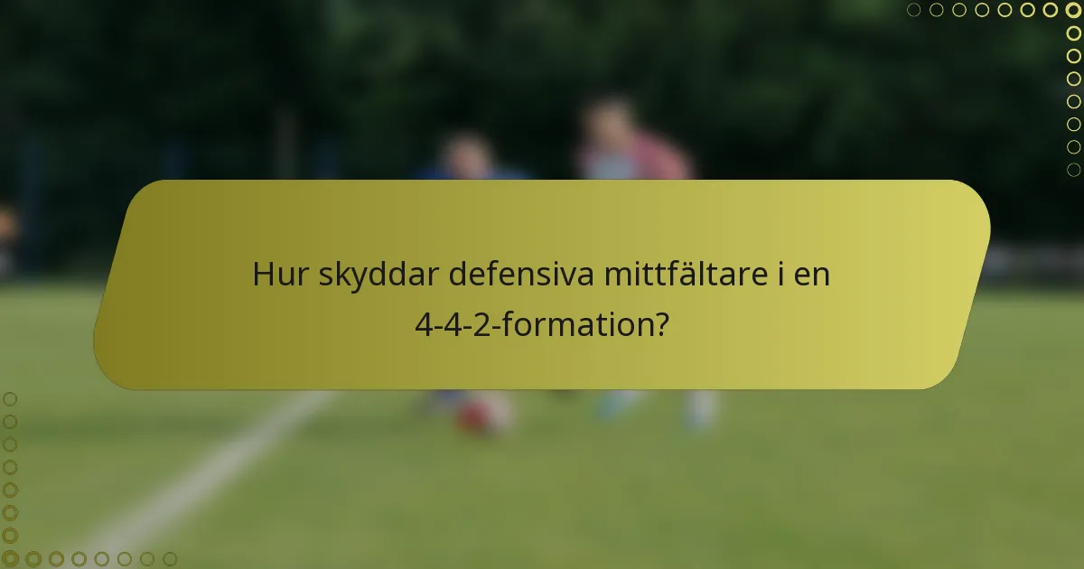 Hur skyddar defensiva mittfältare i en 4-4-2-formation?