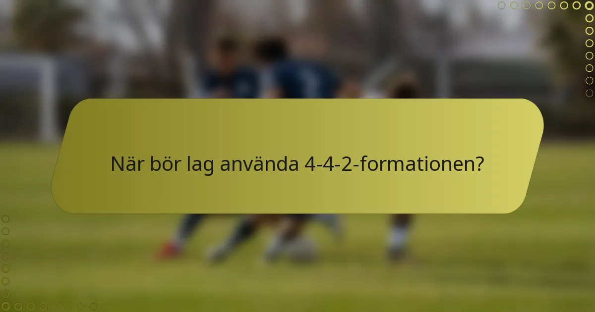 När bör lag använda 4-4-2-formationen?