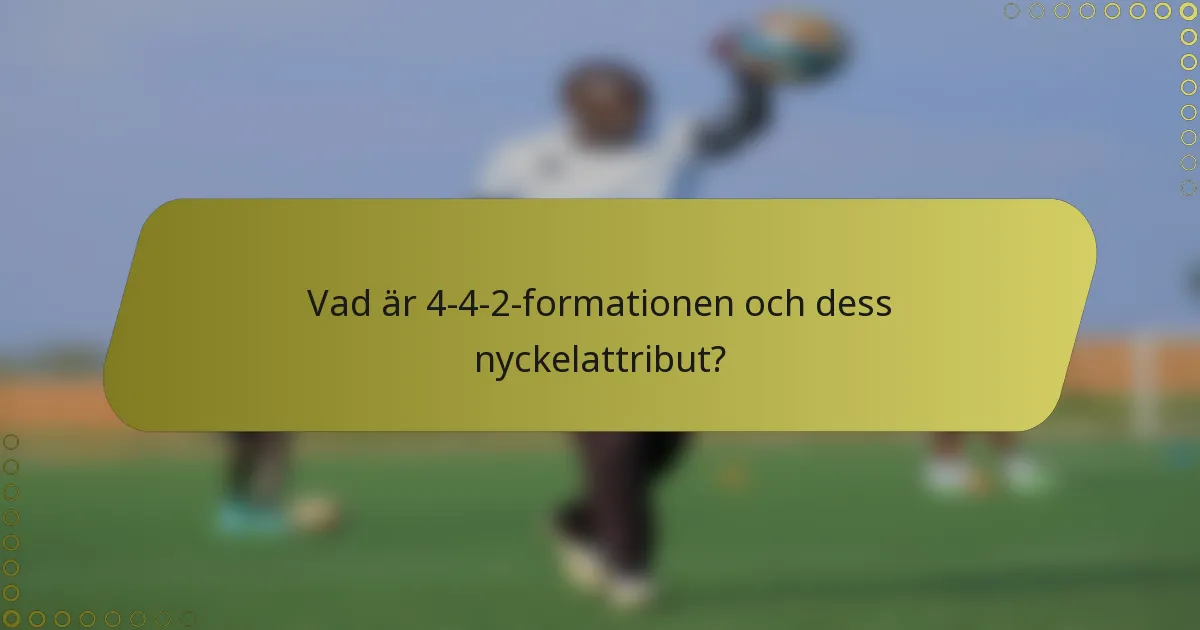 Vad är 4-4-2-formationen och dess nyckelattribut?