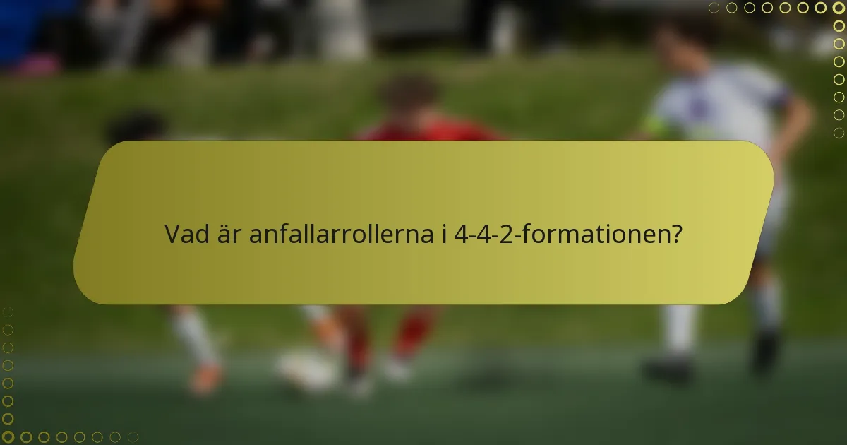 Vad är anfallarrollerna i 4-4-2-formationen?