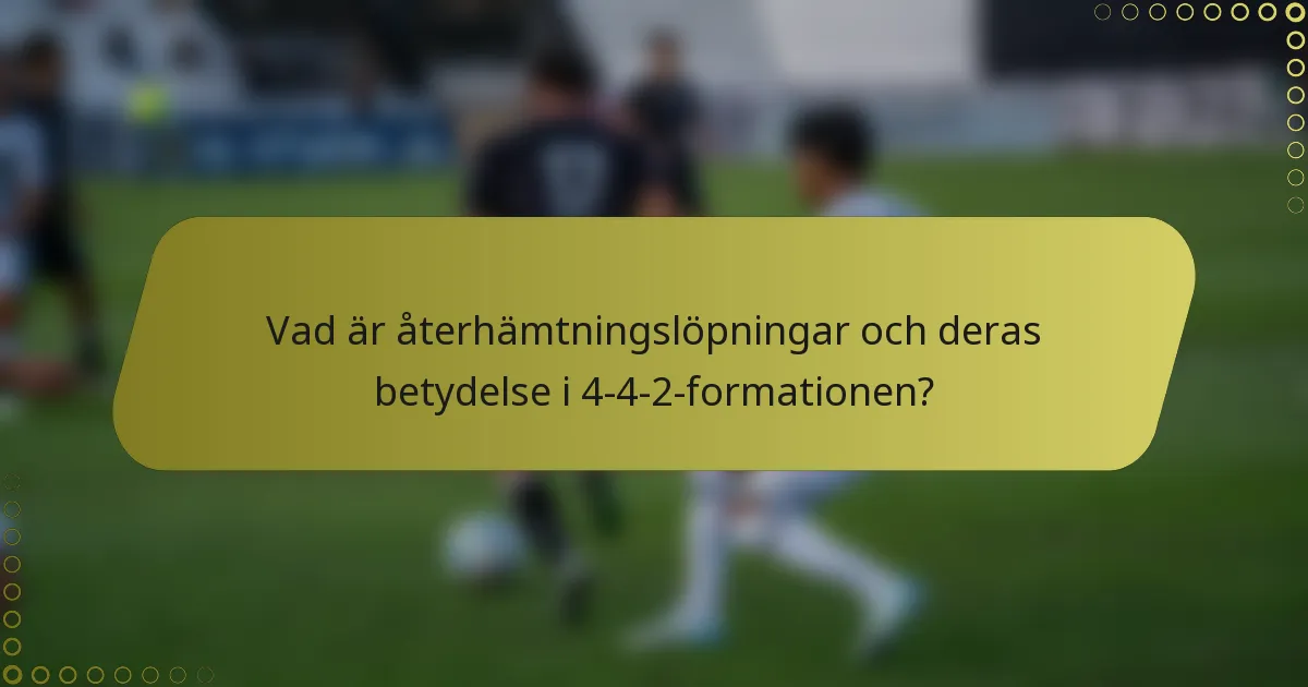 Vad är återhämtningslöpningar och deras betydelse i 4-4-2-formationen?