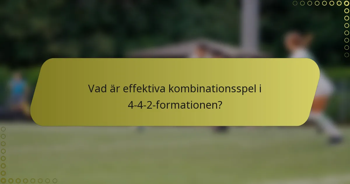 Vad är effektiva kombinationsspel i 4-4-2-formationen?