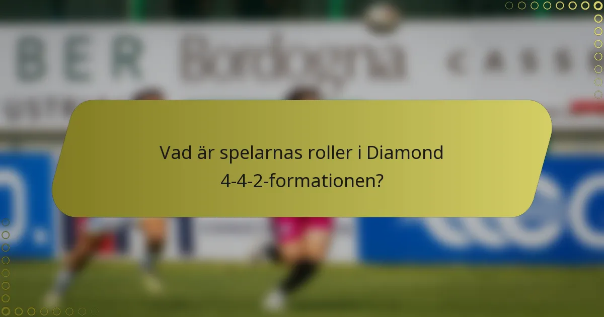Vad är spelarnas roller i Diamond 4-4-2-formationen?