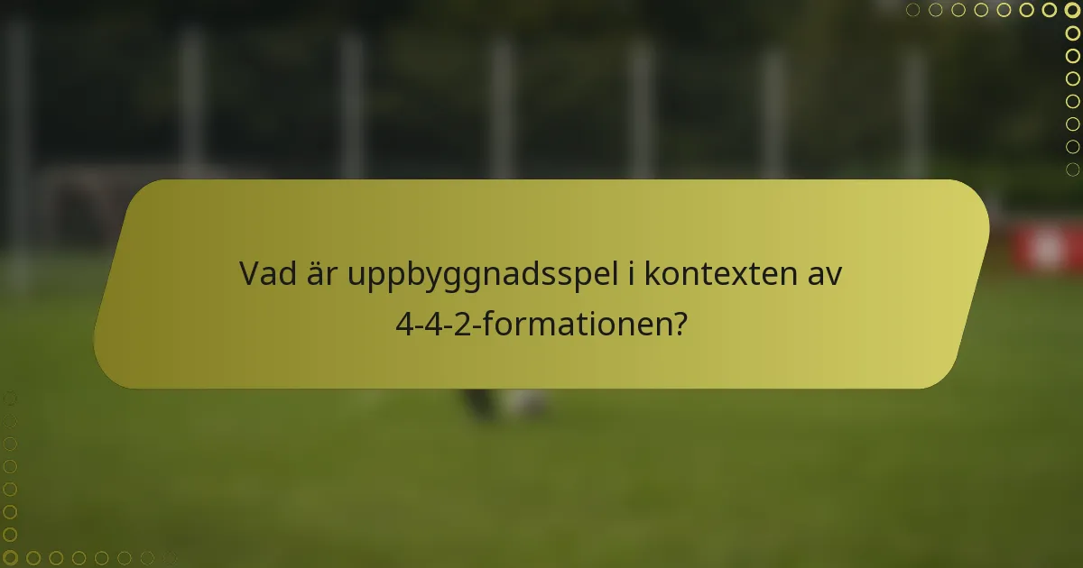 Vad är uppbyggnadsspel i kontexten av 4-4-2-formationen?