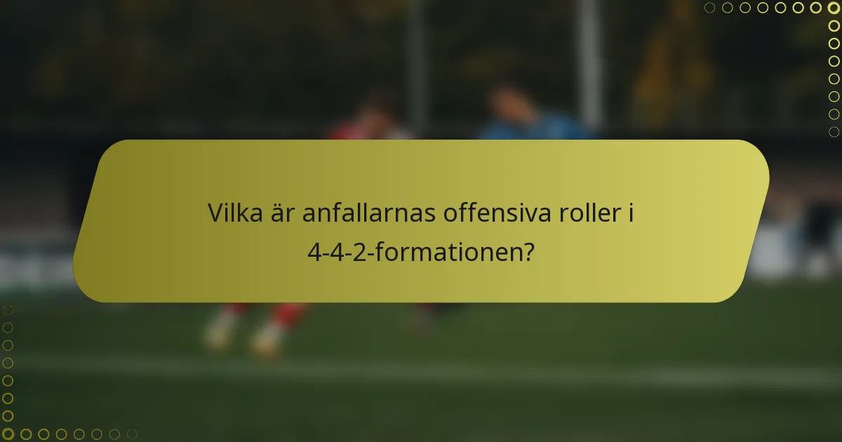 Vilka är anfallarnas offensiva roller i 4-4-2-formationen?