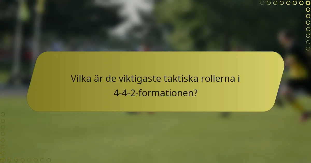 Vilka är de viktigaste taktiska rollerna i 4-4-2-formationen?