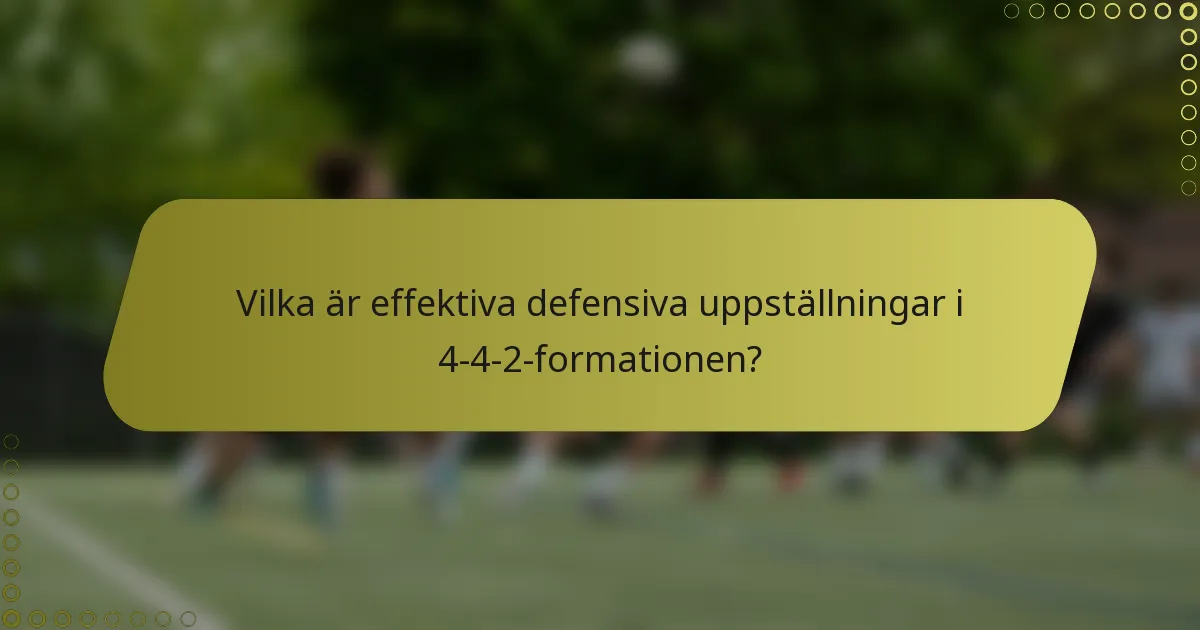 Vilka är effektiva defensiva uppställningar i 4-4-2-formationen?