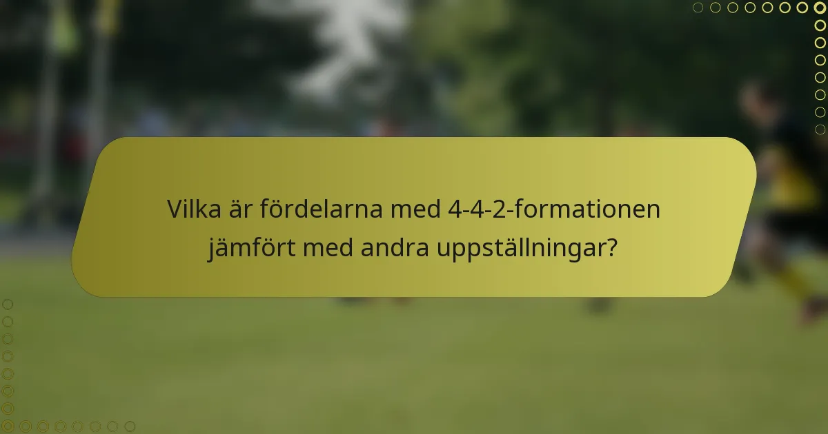 Vilka är fördelarna med 4-4-2-formationen jämfört med andra uppställningar?