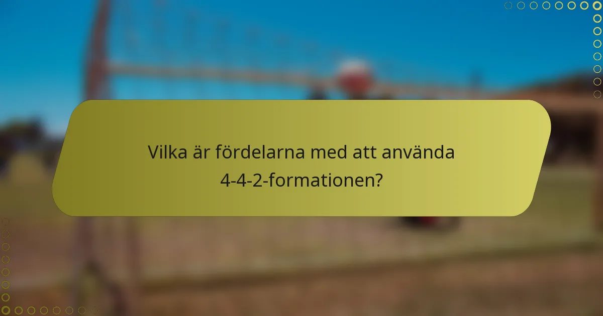 Vilka är fördelarna med att använda 4-4-2-formationen?