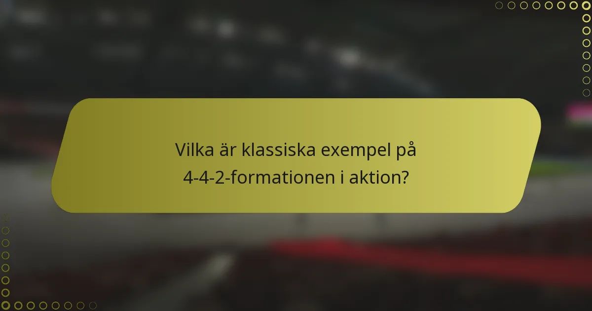 Vilka är klassiska exempel på 4-4-2-formationen i aktion?