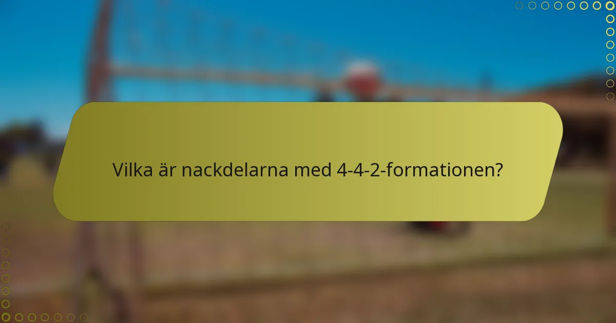Vilka är nackdelarna med 4-4-2-formationen?
