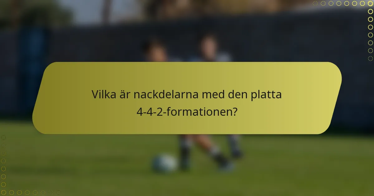 Vilka är nackdelarna med den platta 4-4-2-formationen?