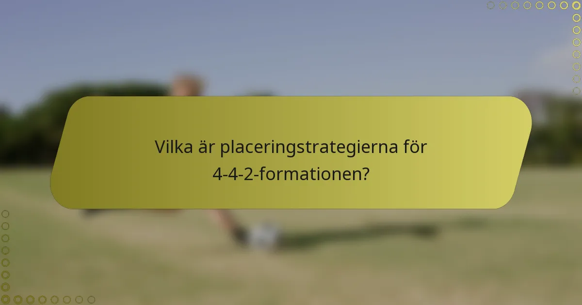 Vilka är placeringstrategierna för 4-4-2-formationen?