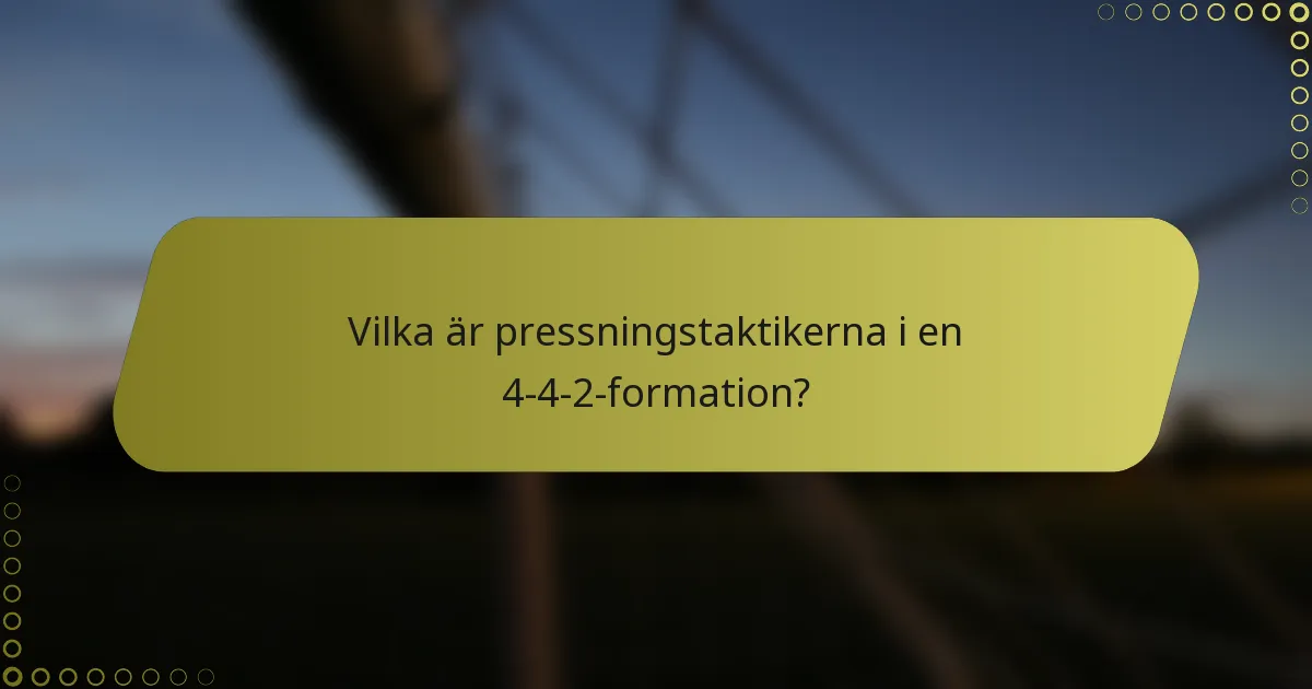 Vilka är pressningstaktikerna i en 4-4-2-formation?