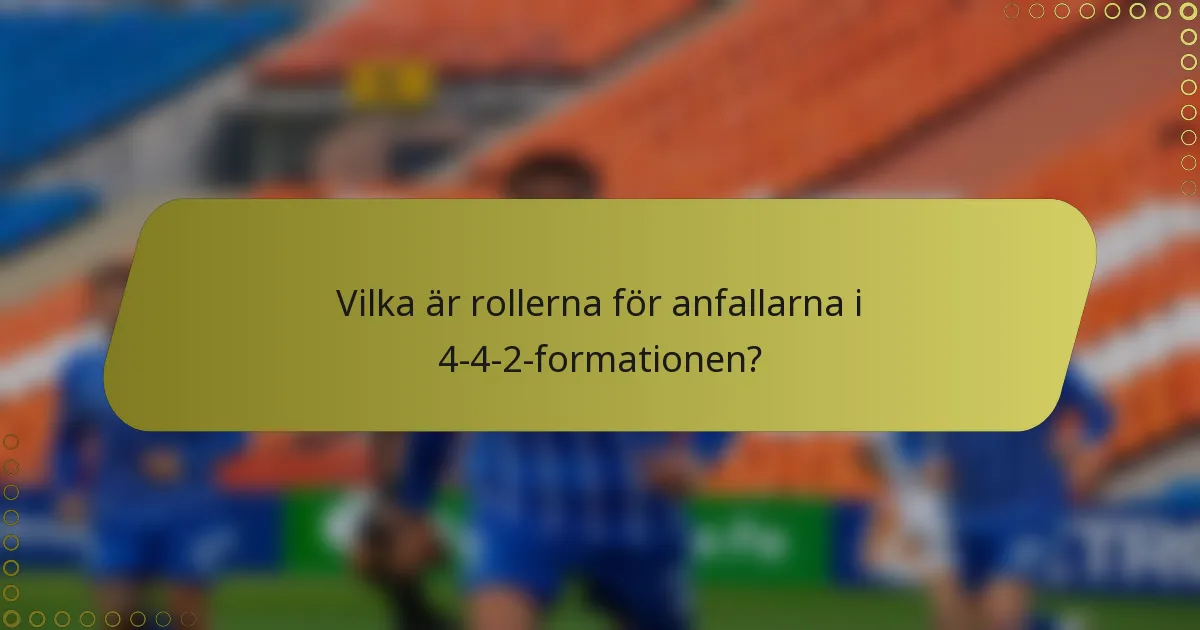 Vilka är rollerna för anfallarna i 4-4-2-formationen?
