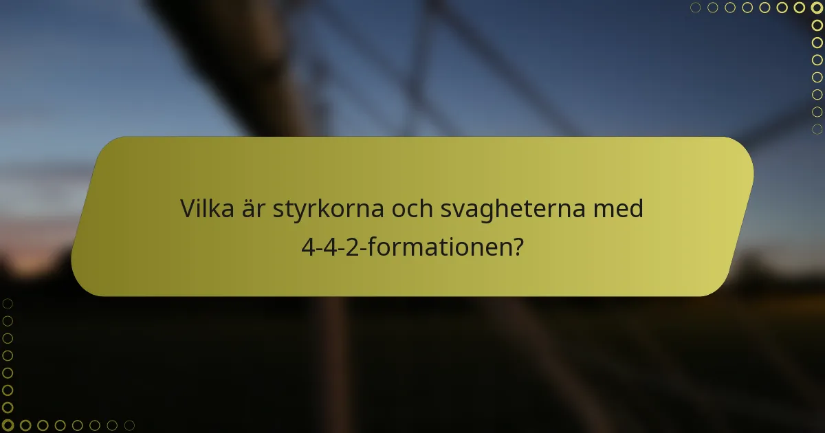 Vilka är styrkorna och svagheterna med 4-4-2-formationen?