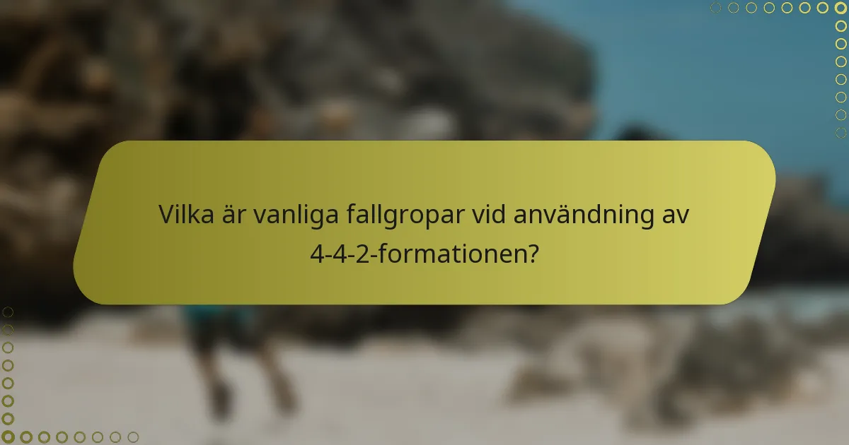Vilka är vanliga fallgropar vid användning av 4-4-2-formationen?