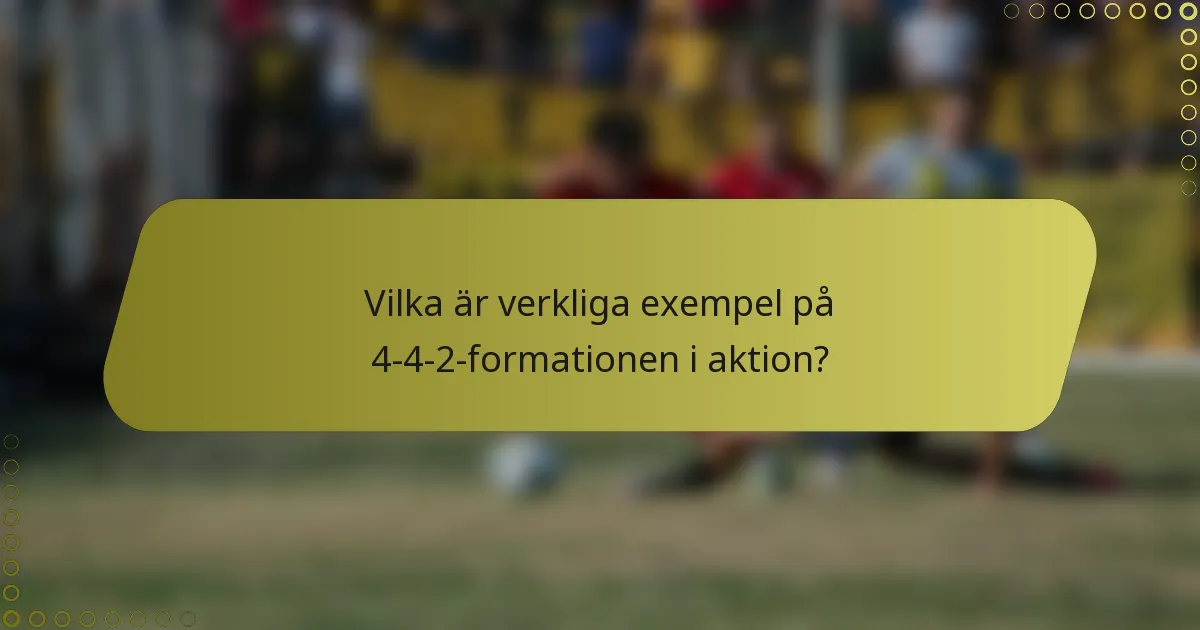 Vilka är verkliga exempel på 4-4-2-formationen i aktion?
