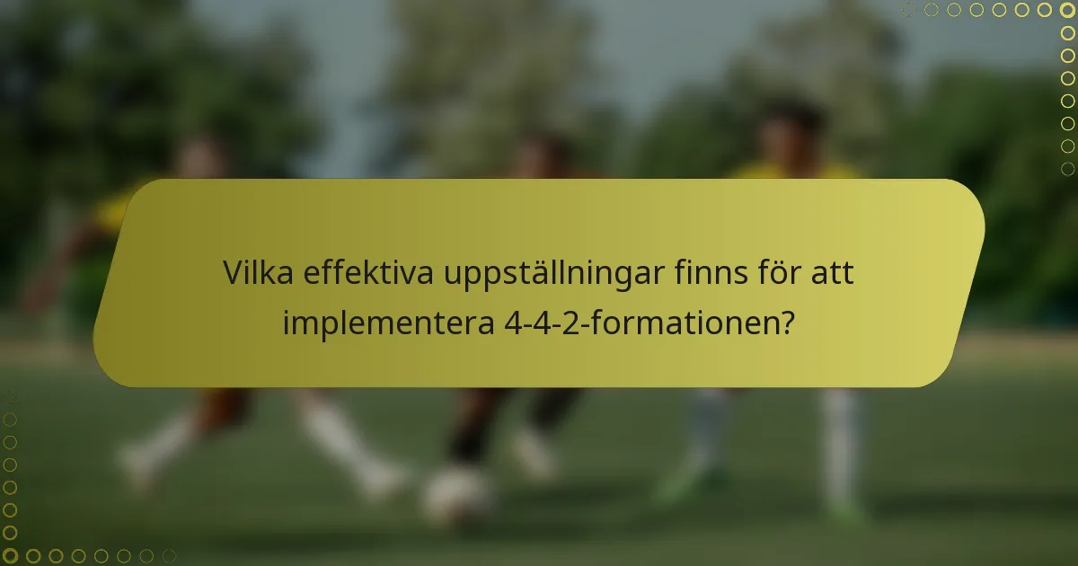 Vilka effektiva uppställningar finns för att implementera 4-4-2-formationen?