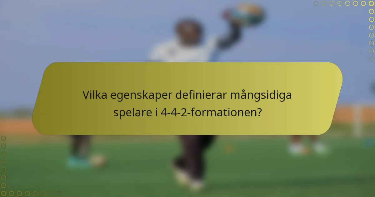 Vilka egenskaper definierar mångsidiga spelare i 4-4-2-formationen?